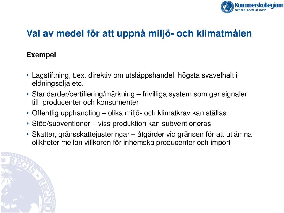 Standarder/certifiering/märkning frivilliga system som ger signaler till producenter och konsumenter Offentlig upphandling