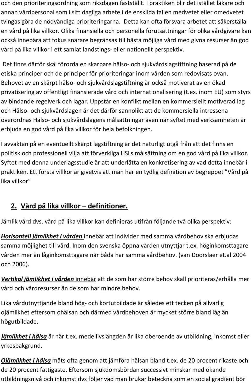 Detta kan ofta försvåra arbetet att säkerställa en vård på lika villkor.