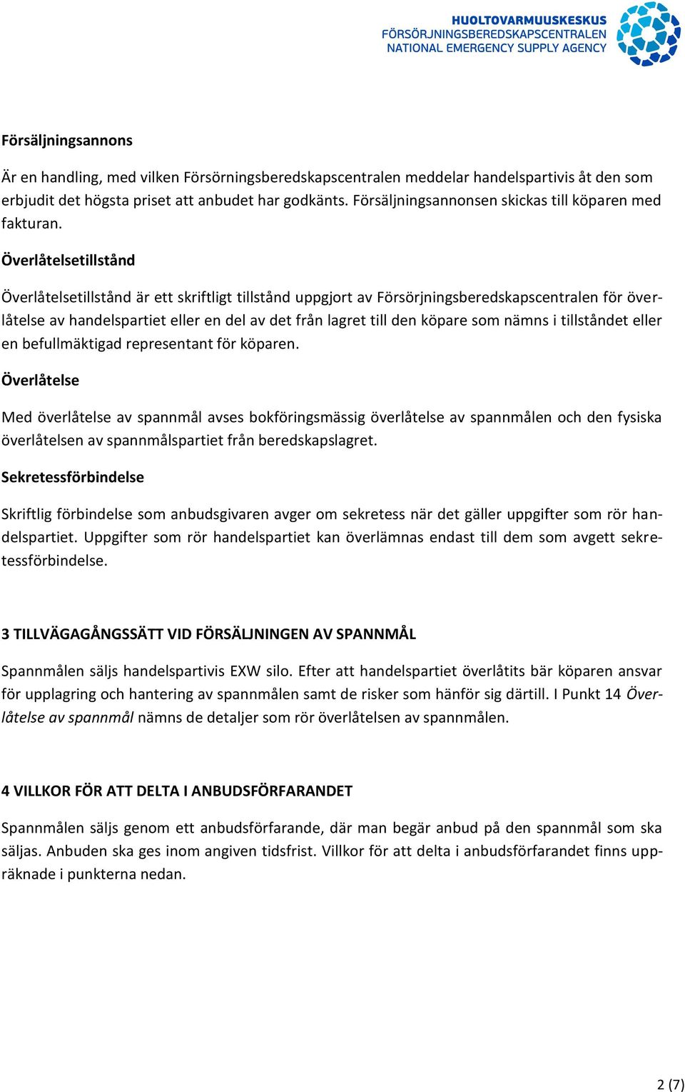 Överlåtelsetillstånd Överlåtelsetillstånd är ett skriftligt tillstånd uppgjort av Försörjningsberedskapscentralen för överlåtelse av handelspartiet eller en del av det från lagret till den köpare som