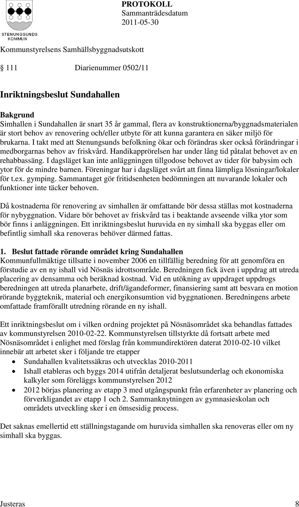 Handikapprörelsen har under lång tid påtalat behovet av en rehabbassäng. I dagsläget kan inte anläggningen tillgodose behovet av tider för babysim och ytor för de mindre barnen.