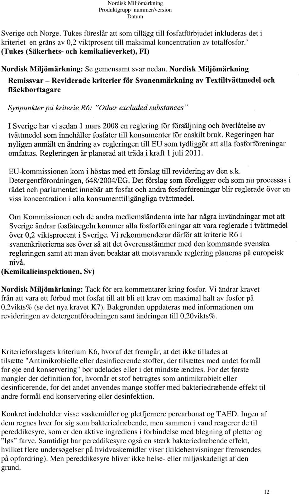 Nordisk Miljömärkning (Kemikalieinspektionen, Sv) Nordisk Miljömärkning: Tack för era kommentarer kring fosfor.