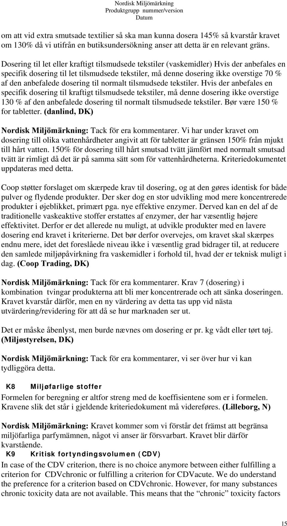 dosering til normalt tilsmudsede tekstiler.