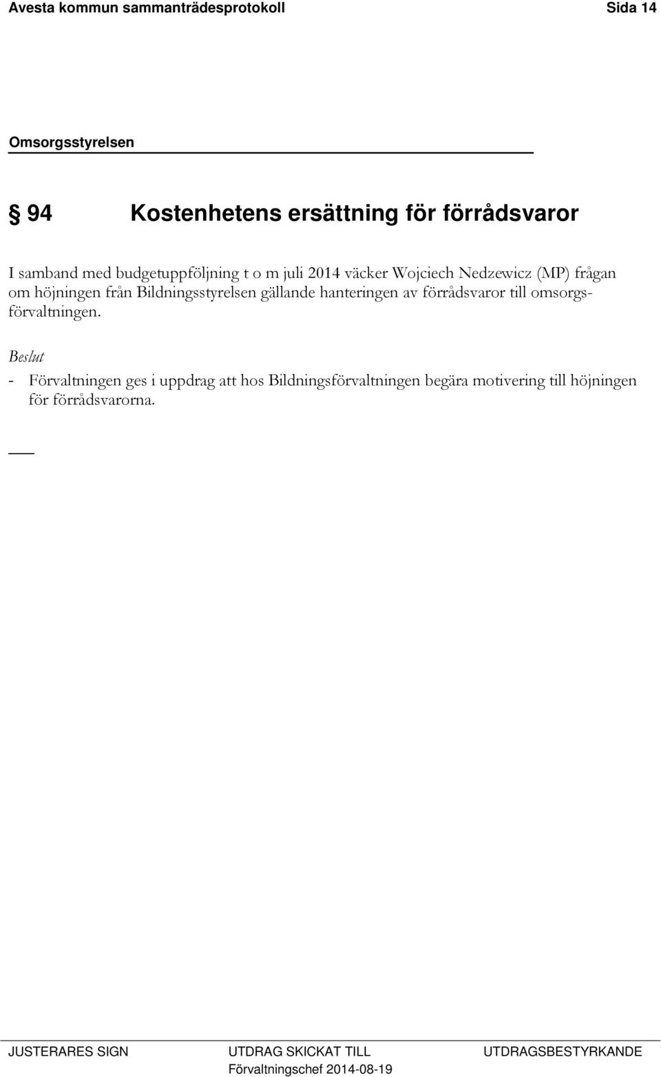 Bildningsstyrelsen gällande hanteringen av förrådsvaror till omsorgsförvaltningen.