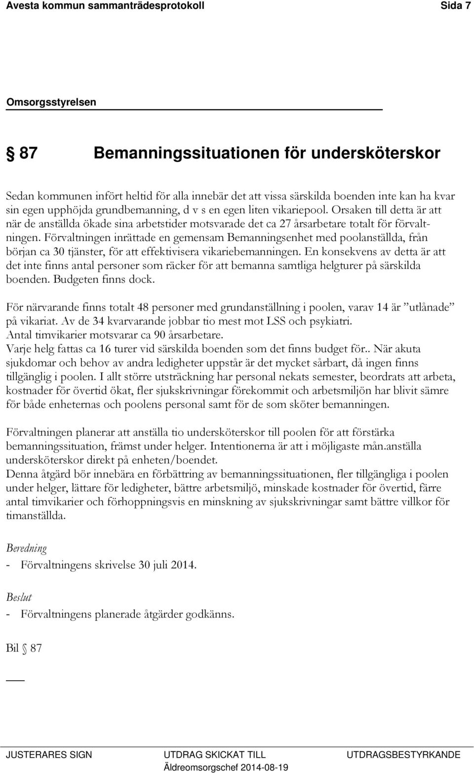 Förvaltningen inrättade en gemensam Bemanningsenhet med poolanställda, från början ca 30 tjänster, för att effektivisera vikariebemanningen.