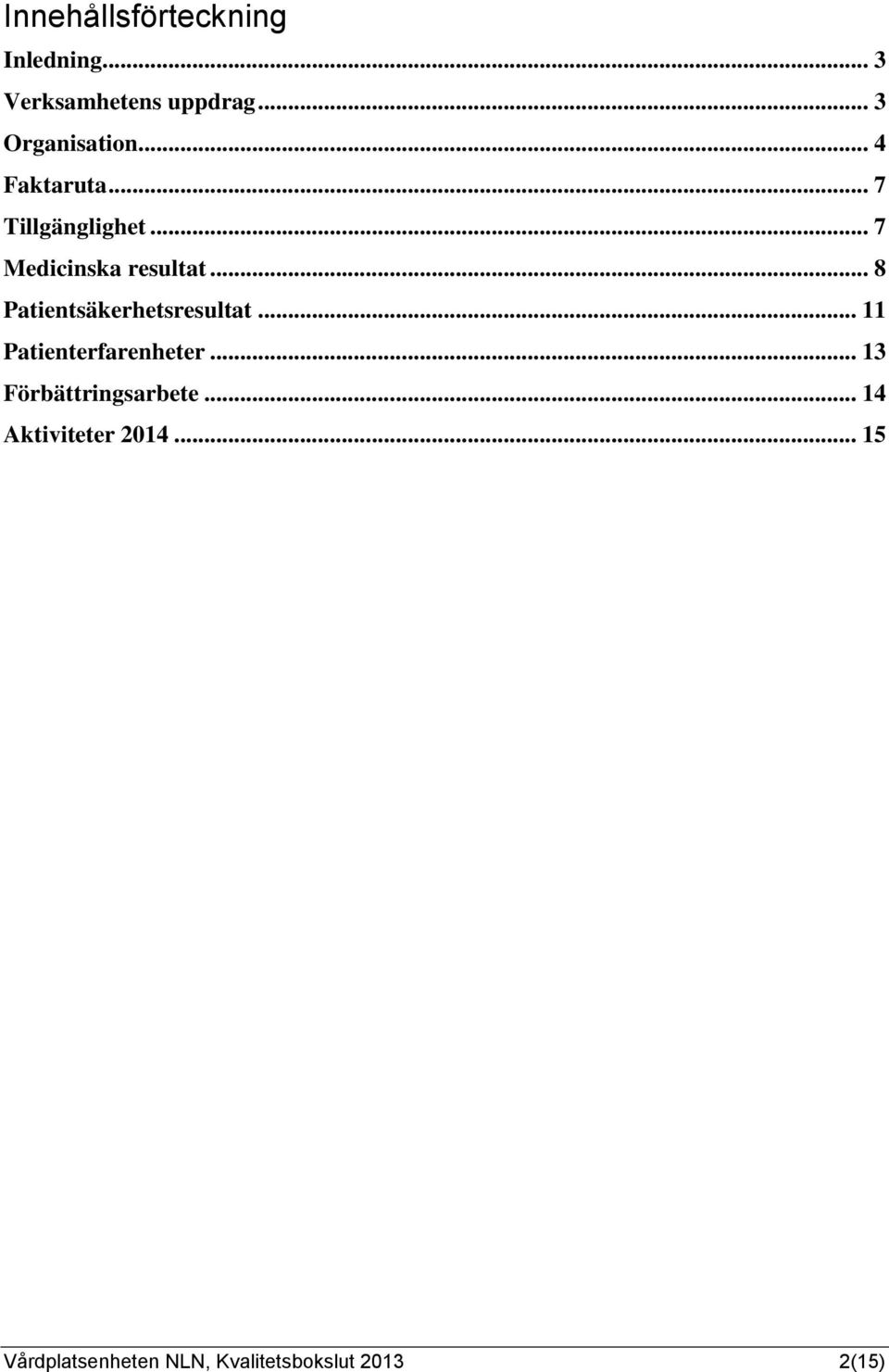 .. 8 Patientsäkerhetsresultat... 11 Patienterfarenheter.