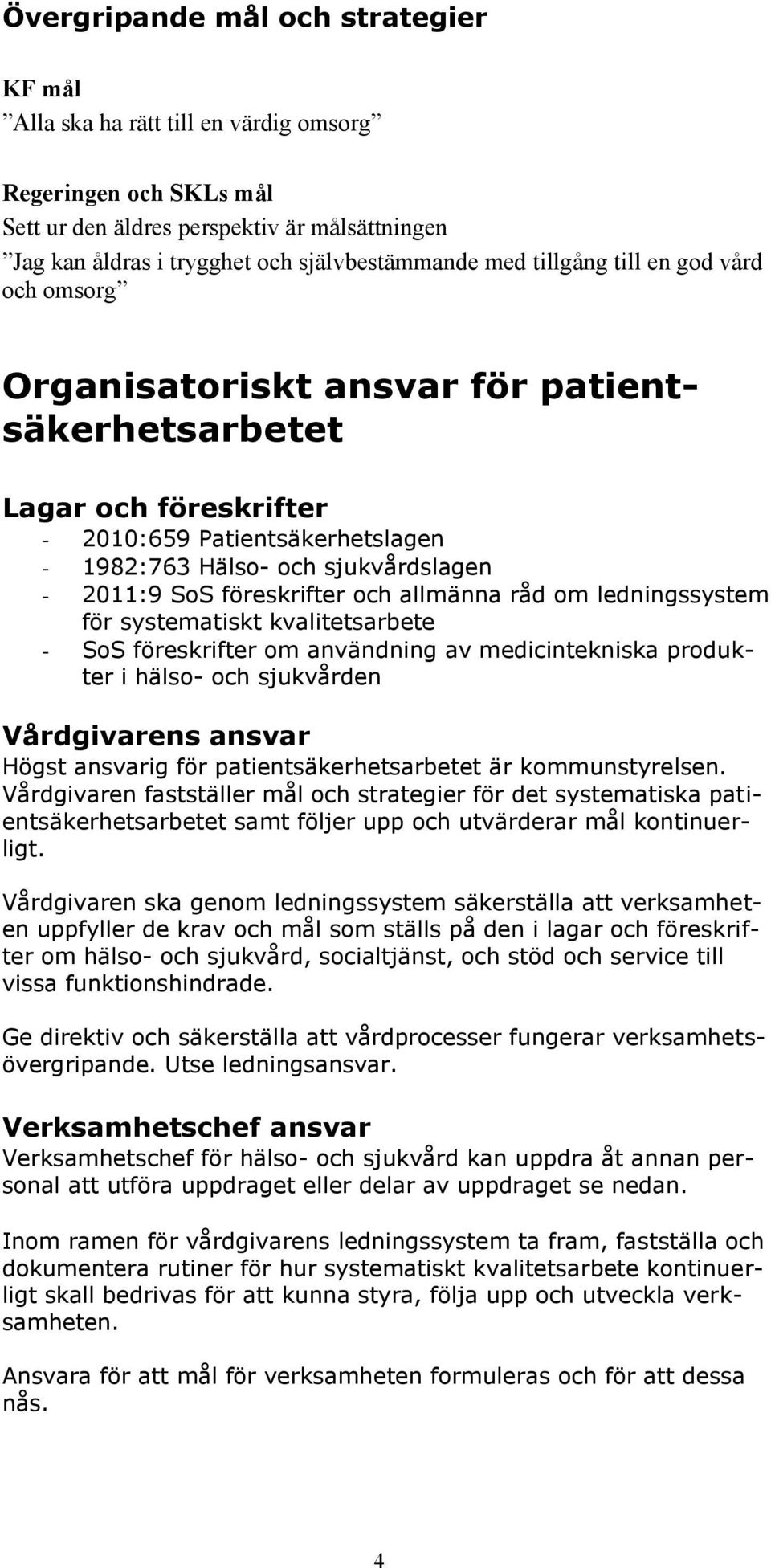 föreskrifter och allmänna råd om ledningssystem för systematiskt kvalitetsarbete - SoS föreskrifter om användning av medicintekniska produkter i hälso- och sjukvården Vårdgivarens ansvar Högst