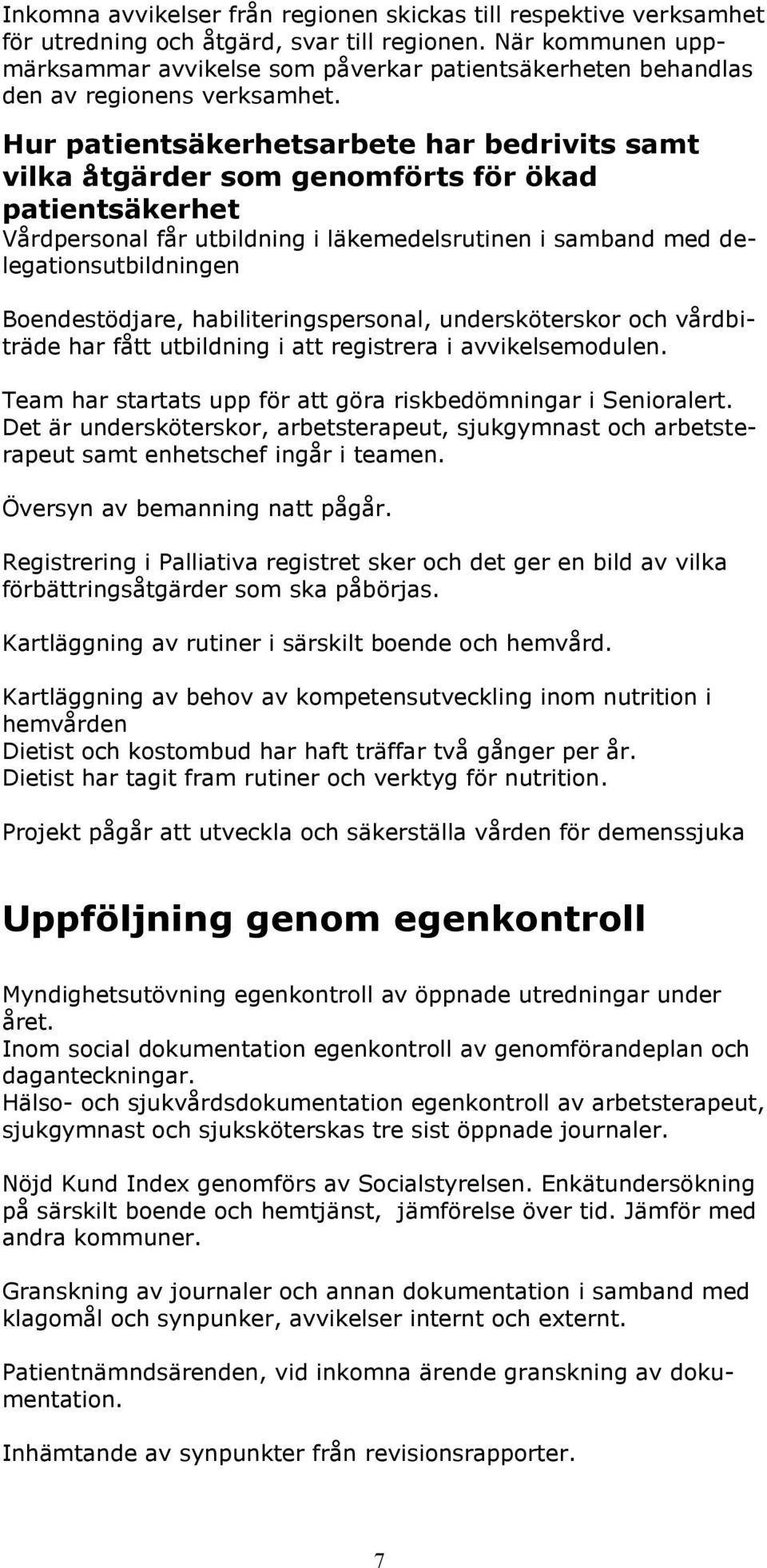 Hur patientsäkerhetsarbete har bedrivits samt vilka åtgärder som genomförts för ökad patientsäkerhet Vårdpersonal får utbildning i läkemedelsrutinen i samband med delegationsutbildningen