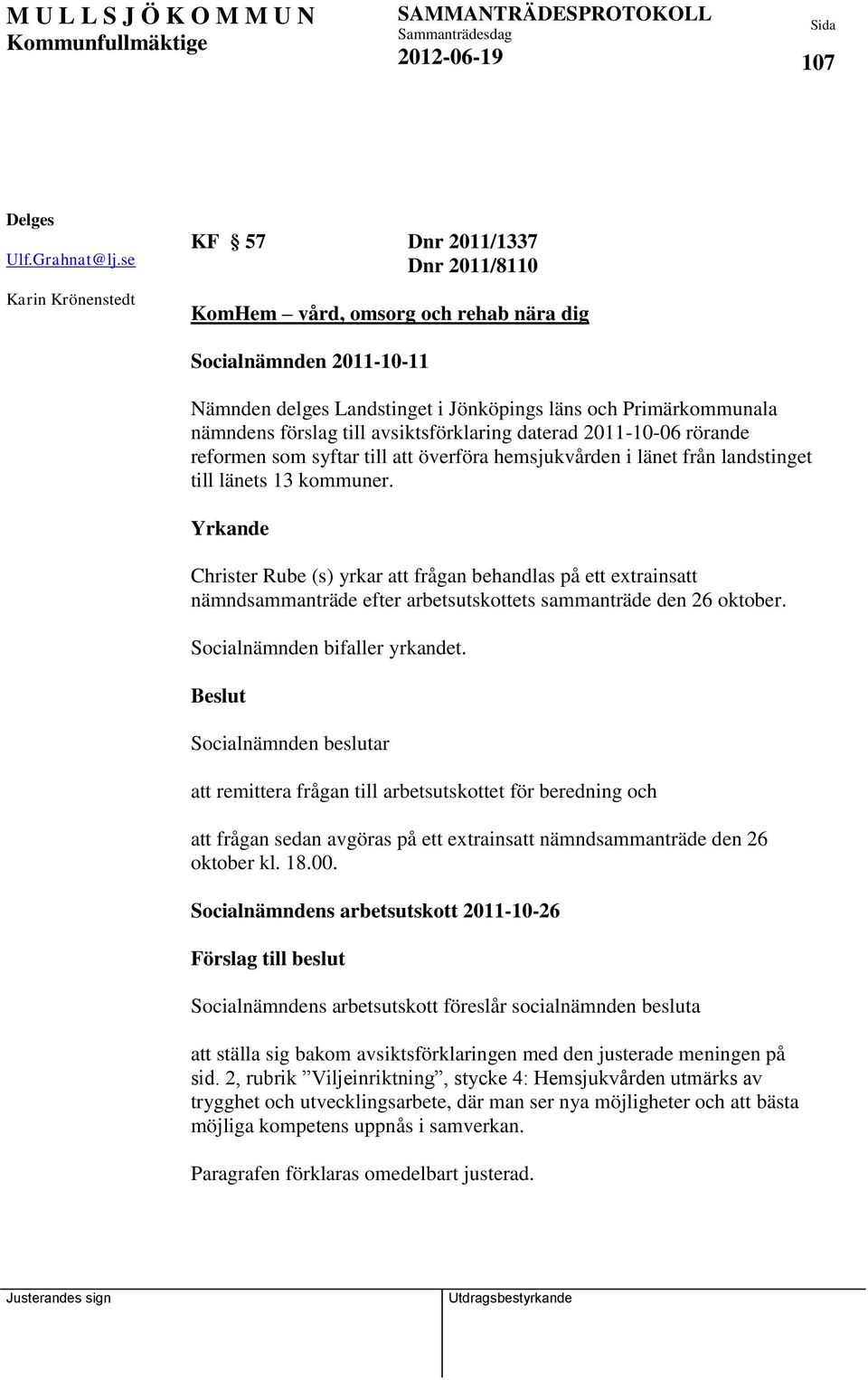 förslag till avsiktsförklaring daterad 2011-10-06 rörande reformen som syftar till att överföra hemsjukvården i länet från landstinget till länets 13 kommuner.