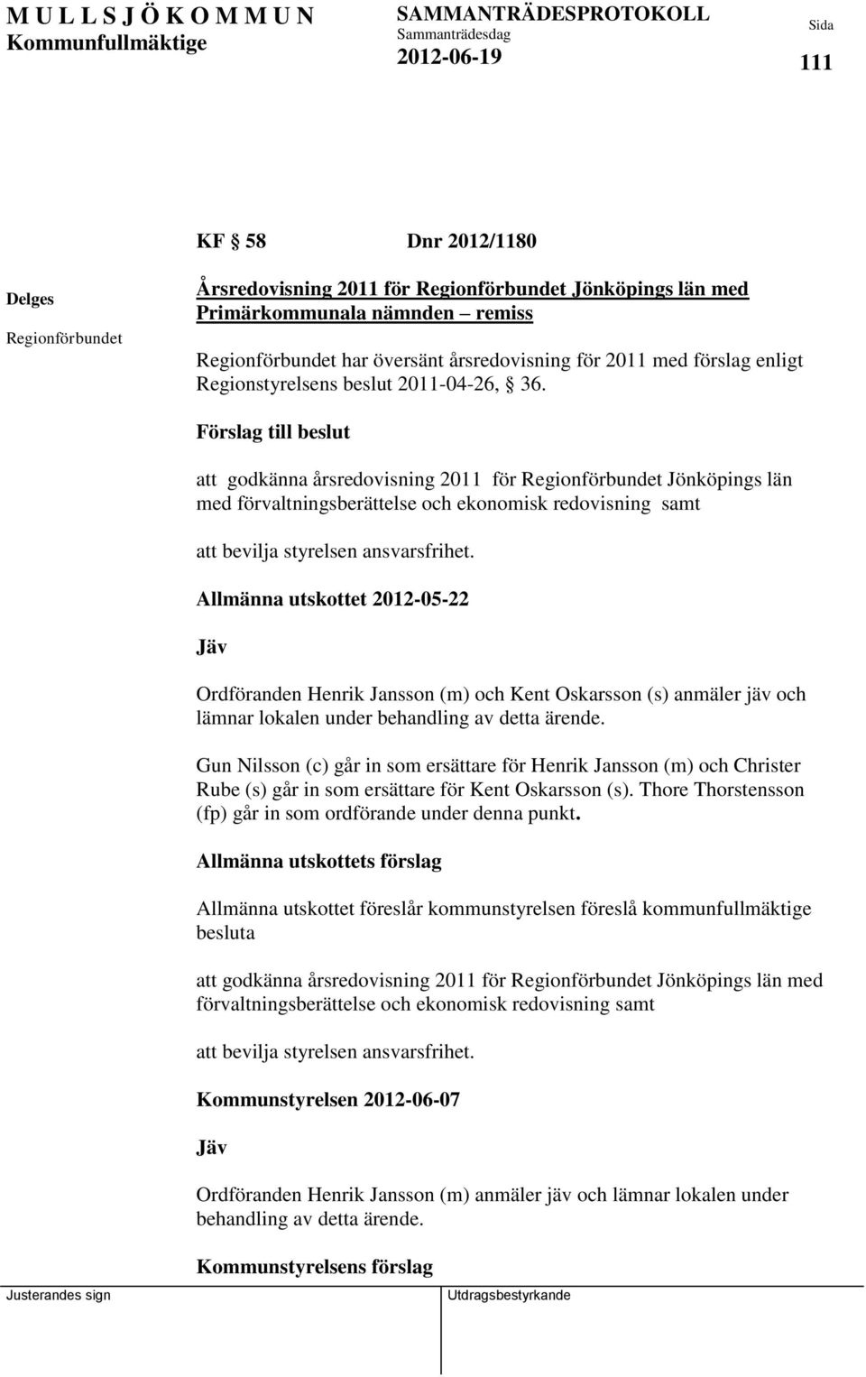 Förslag till beslut att godkänna årsredovisning 2011 för Regionförbundet Jönköpings län med förvaltningsberättelse och ekonomisk redovisning samt att bevilja styrelsen ansvarsfrihet.