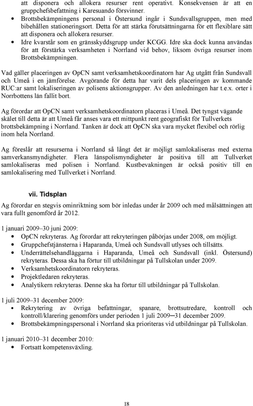 Detta för att stärka förutsättningarna för ett flexiblare sätt att disponera och allokera resurser. Idre kvarstår som en gränsskyddsgrupp under KCGG.