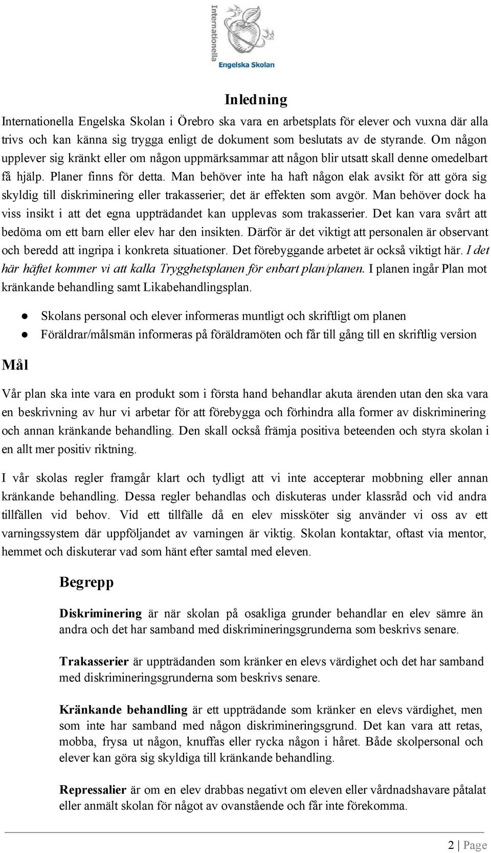 Man behöver inte ha haft någon elak avsikt för att göra sig skyldig till diskriminering eller trakasserier;; det är effekten som avgör.