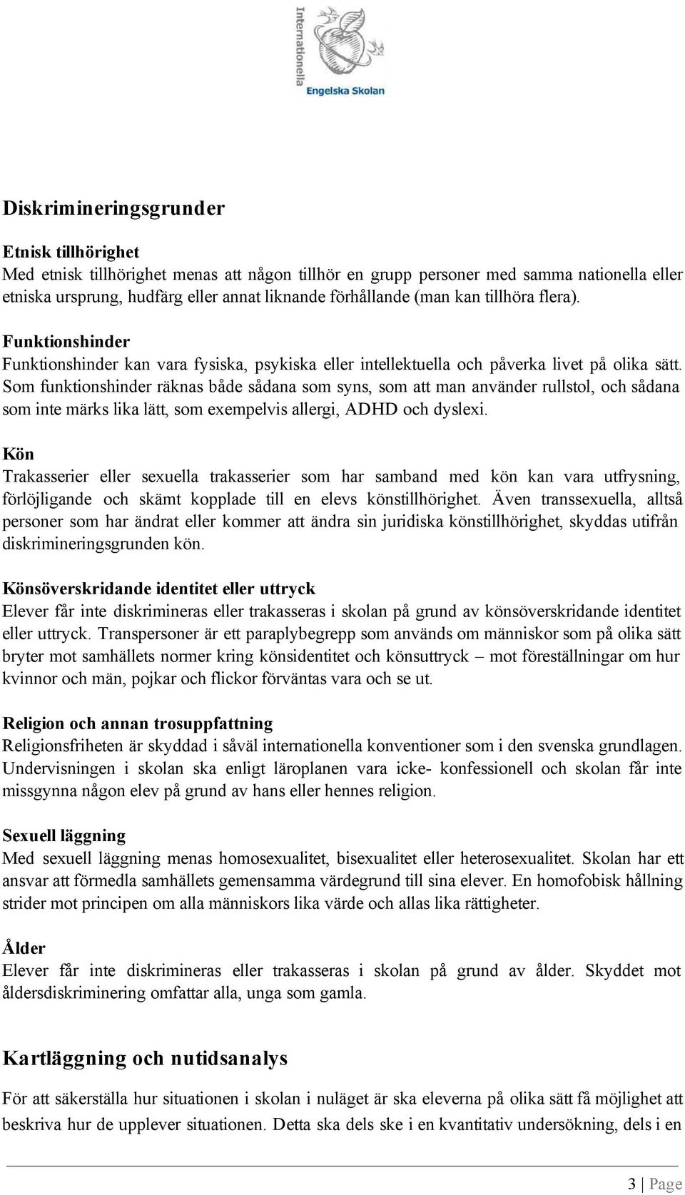 Som funktionshinder räknas både sådana som syns, som att man använder rullstol, och sådana som inte märks lika lätt, som exempelvis allergi, ADHD och dyslexi.