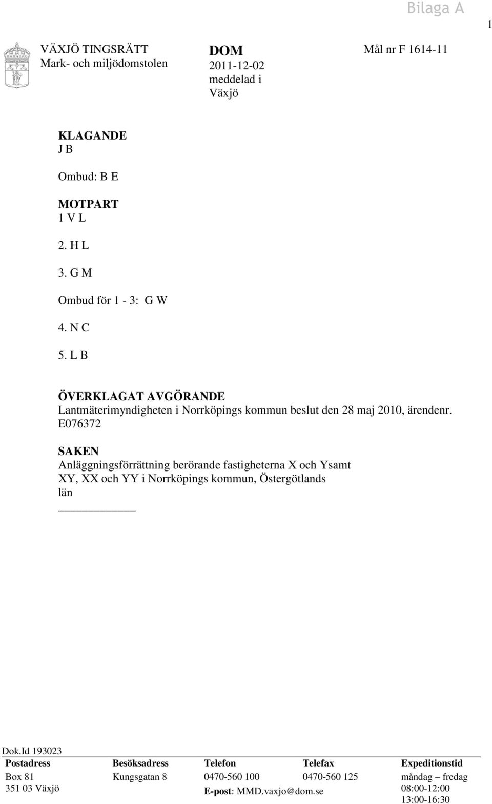 E076372 SAKEN Anläggningsförrättning berörande fastigheterna X och Ysamt XY, XX och YY i Norrköpings kommun, Östergötlands län Dok.