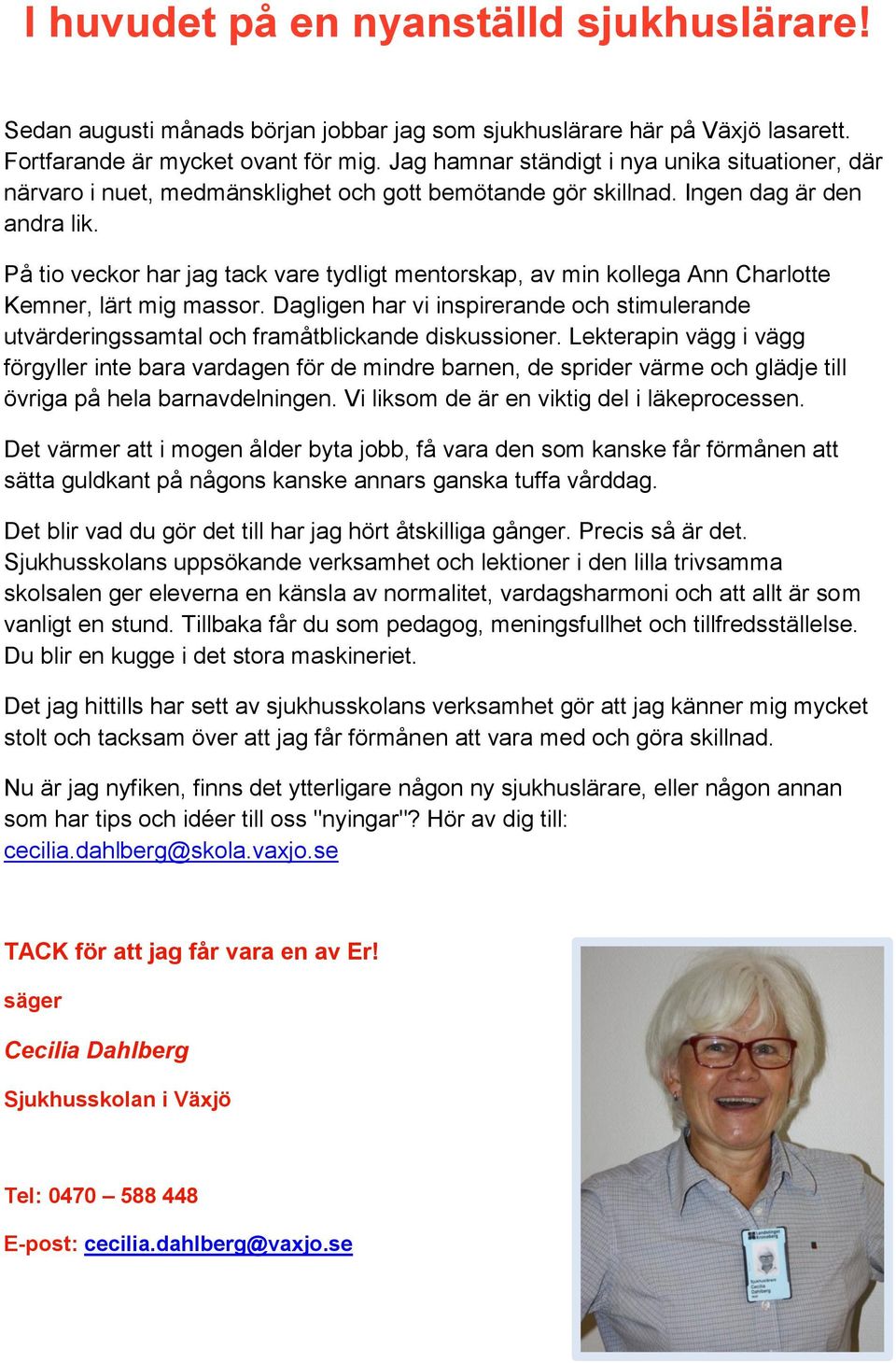 På tio veckor har jag tack vare tydligt mentorskap, av min kollega Ann Charlotte Kemner, lärt mig massor.