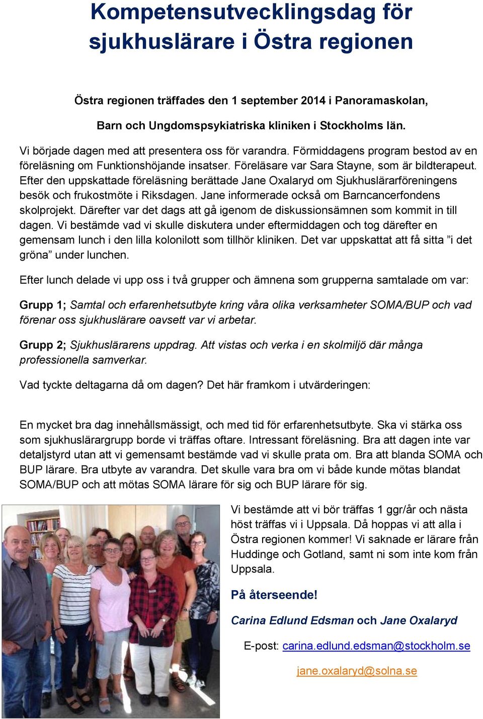 Efter den uppskattade föreläsning berättade Jane Oxalaryd om Sjukhuslärarföreningens besök och frukostmöte i Riksdagen. Jane informerade också om Barncancerfondens skolprojekt.