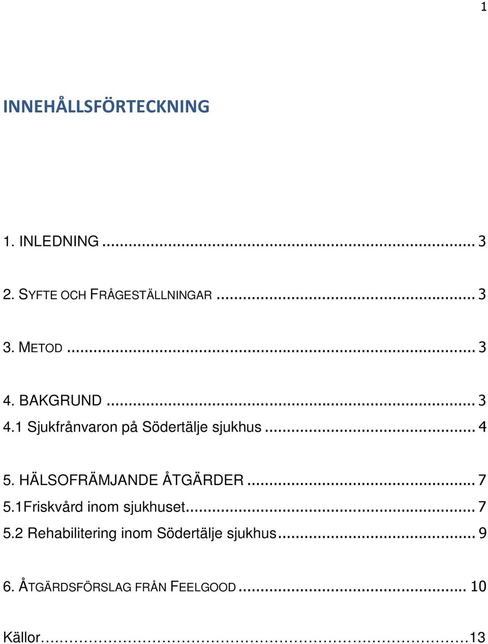 HÄLSOFRÄMJANDE ÅTGÄRDER... 7 5.1Friskvård inom sjukhuset... 7 5.2 Rehabilitering inom Södertälje sjukhus.