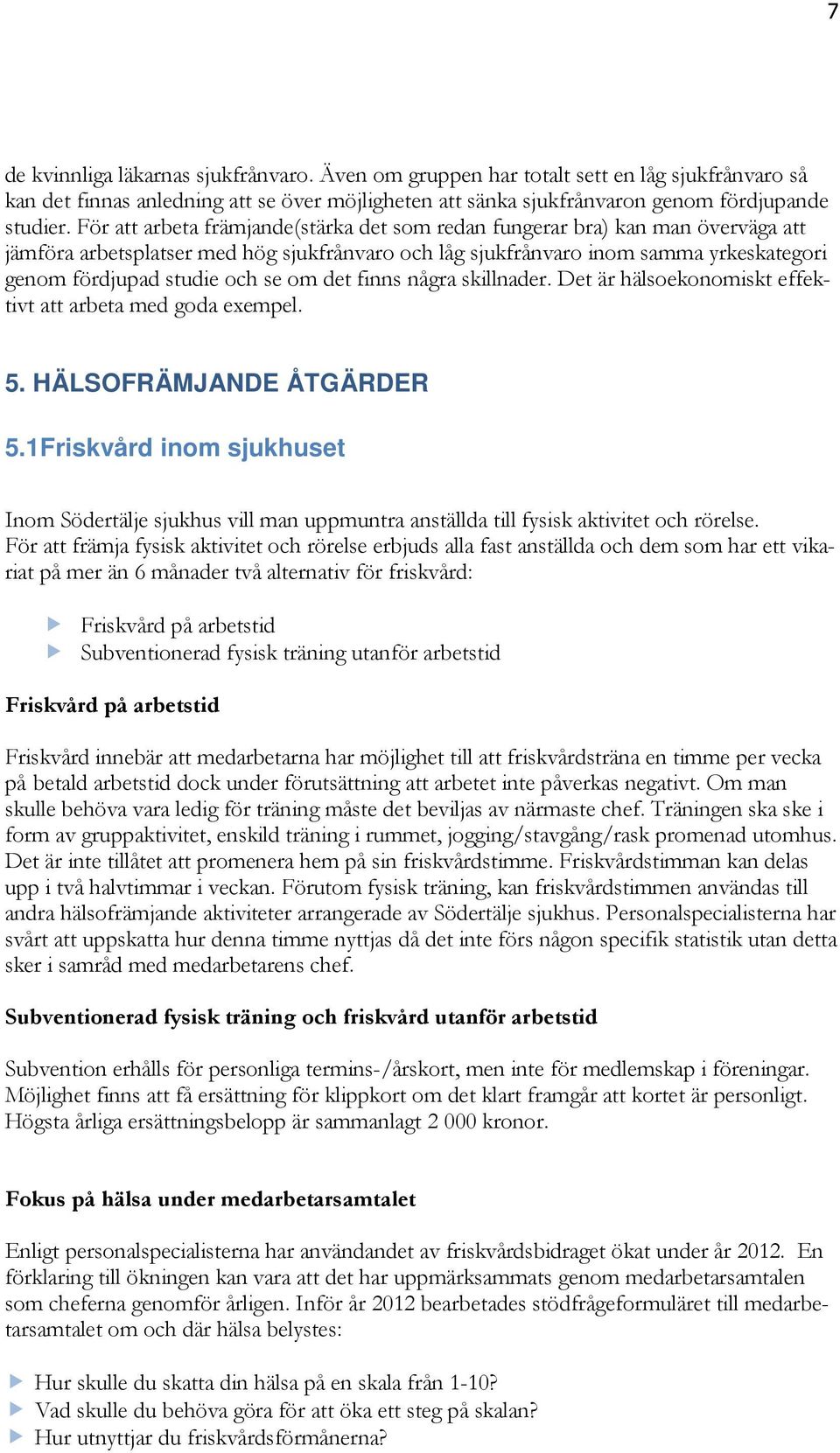 om det finns några skillnader. Det är hälsoekonomiskt effektivt att arbeta med goda exempel. 5. HÄLSOFRÄMJANDE ÅTGÄRDER 5.