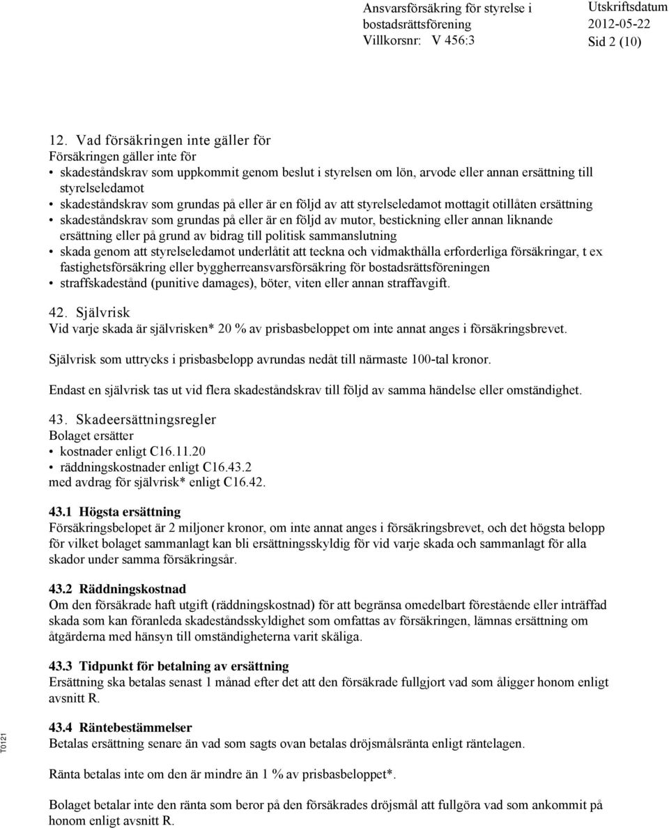 grundas på eller är en följd av att styrelseledamot mottagit otillåten ersättning skadeståndskrav som grundas på eller är en följd av mutor, bestickning eller annan liknande ersättning eller på grund