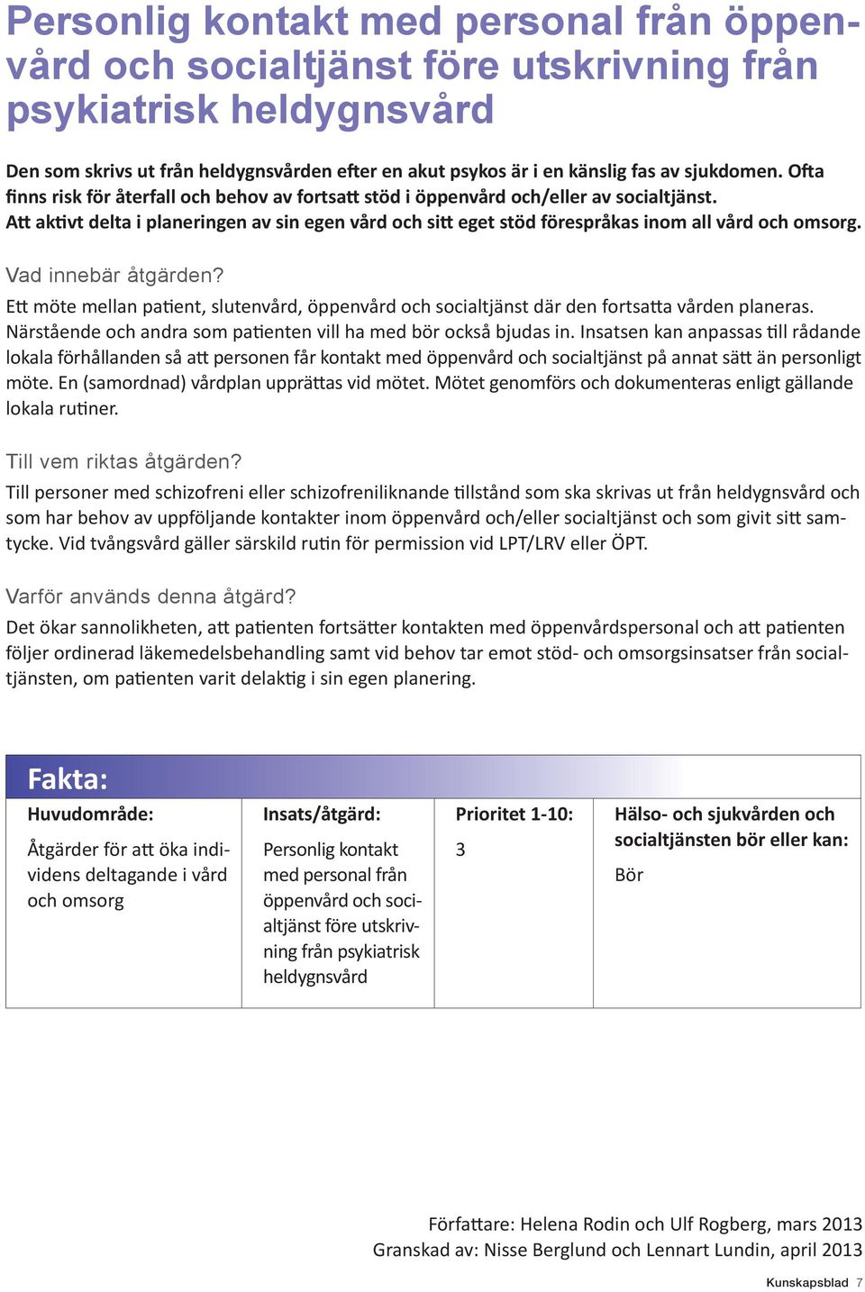 Att aktivt delta i planeringen av sin egen vård och sitt eget stöd förespråkas inom all vård och omsorg. Vad innebär åtgärden?