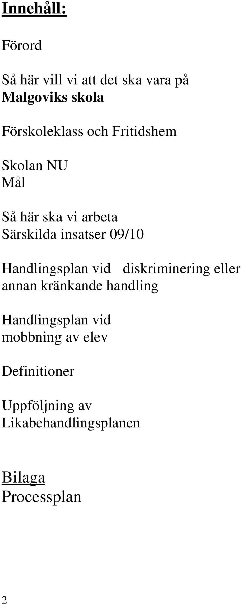 Handlingsplan vid diskriminering eller annan kränkande handling Handlingsplan vid