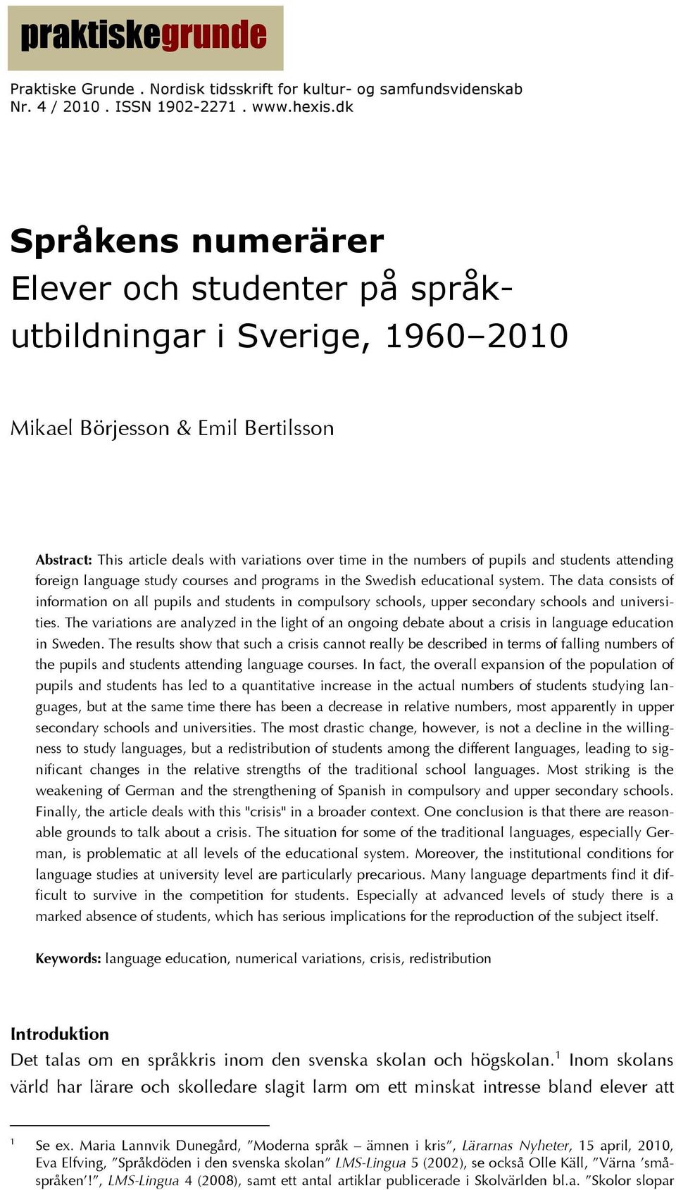 pupils and students attending foreign language study courses and programs in the Swedish educational system.