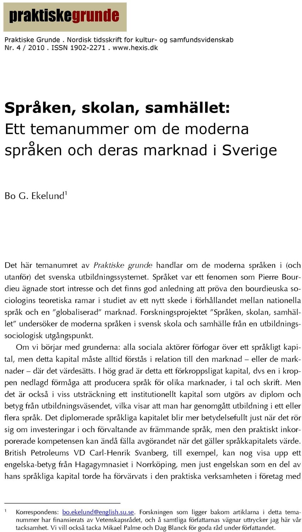 Ekelund 1 Det här temanumret av Praktiske grunde handlar om de moderna språken i (och utanför) det svenska utbildningssystemet.