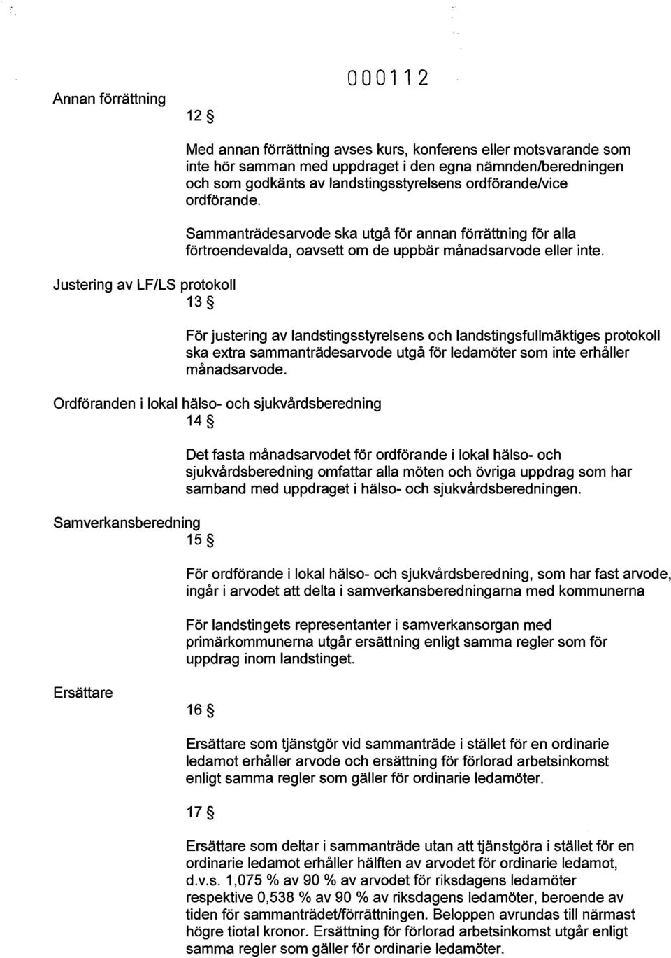 För justering av landstingsstyrelsens och landstingsfullmäktiges protokoll ska extra sammanträdesarvode utgå för ledamöter som inte erhåller månadsarvode.