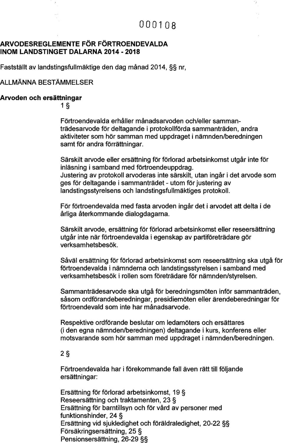 förrättningar. Särskilt arvode eller ersättning för förlorad arbetsinkomst utgår inte för inläsning i samband med förtroendeuppdrag.