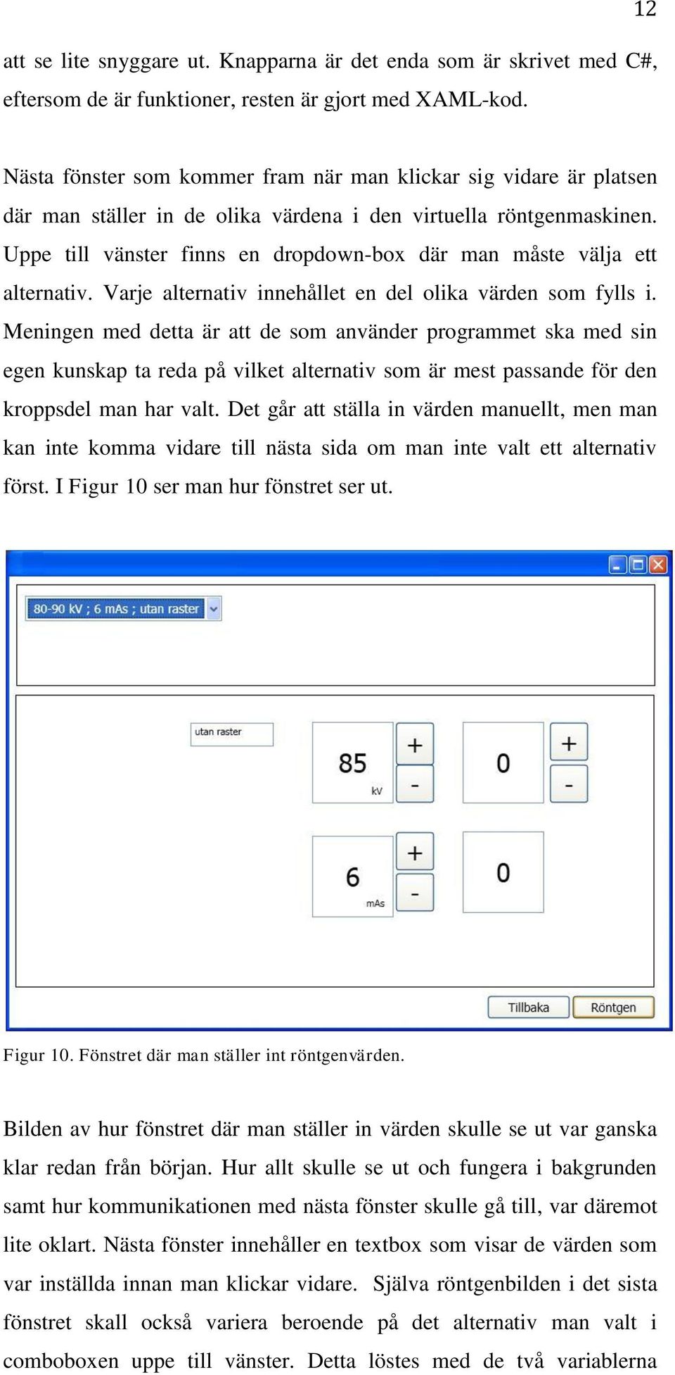 Uppe till vänster finns en dropdown-box där man måste välja ett alternativ. Varje alternativ innehållet en del olika värden som fylls i.