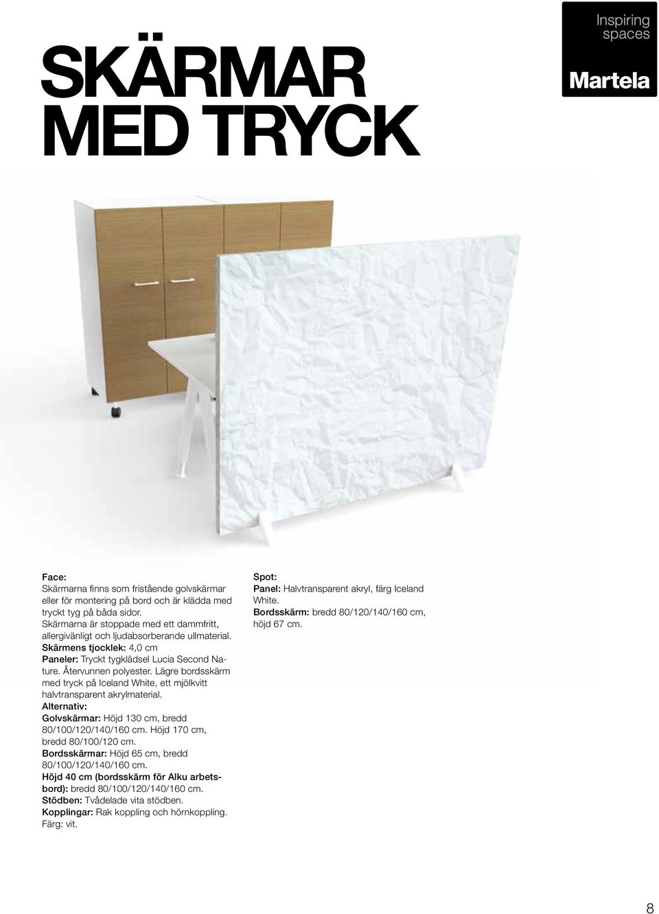 Lägre bordsskärm med tryck på Iceland White, ett mjölkvitt halvtransparent akrylmaterial. Alternativ: Golvskärmar: Höjd 130 cm, bredd 80/100/120/140/160 cm. Höjd 170 cm, bredd 80/100/120 cm.