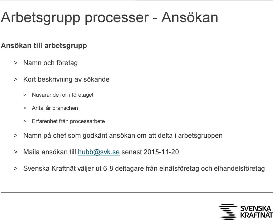 Namn på chef som godkänt ansökan om att delta i arbetsgruppen > Maila ansökan till hubb@svk.