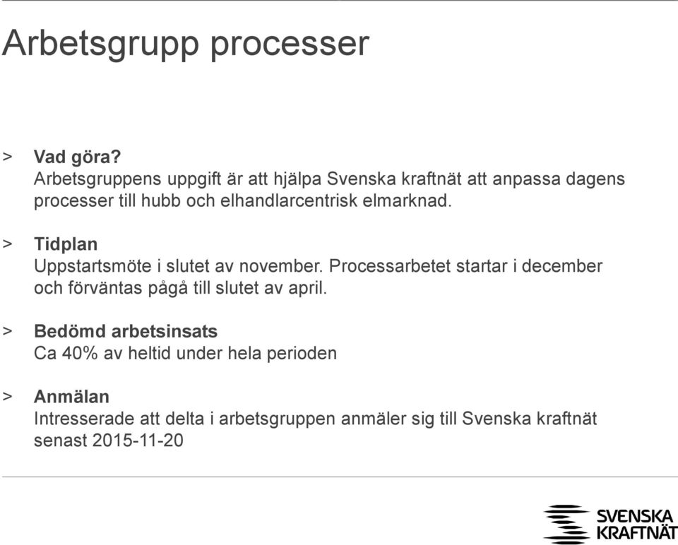 elhandlarcentrisk elmarknad. > Tidplan Uppstartsmöte i slutet av november.