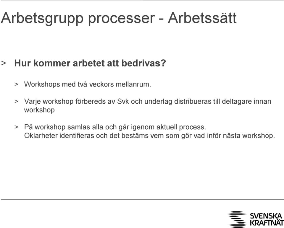 > Varje workshop förbereds av Svk och underlag distribueras till deltagare innan