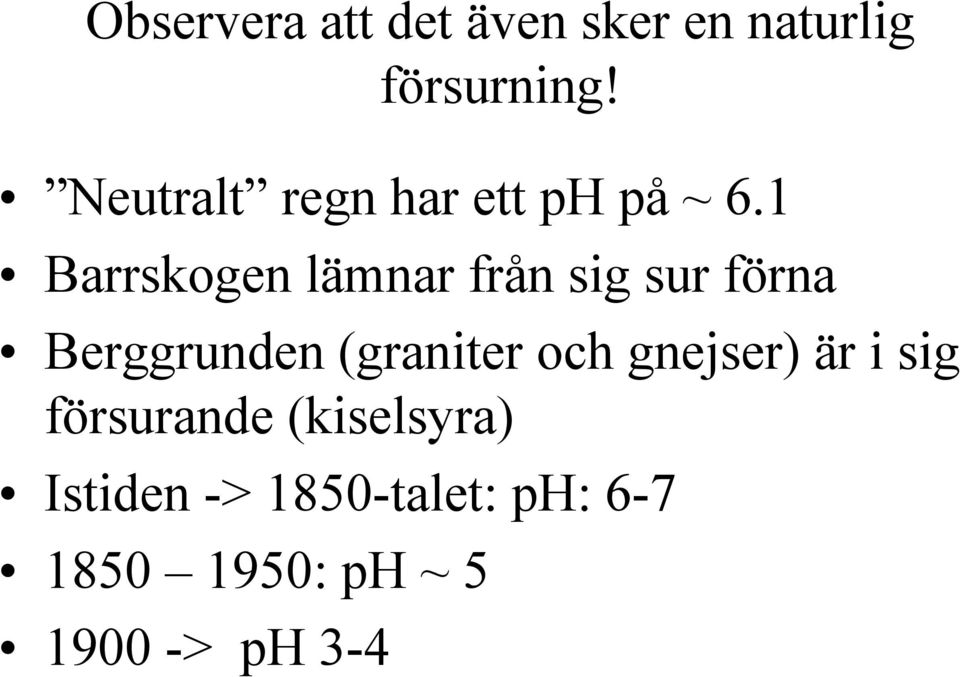 1 Barrskogen lämnar från sig sur förna Berggrunden (graniter