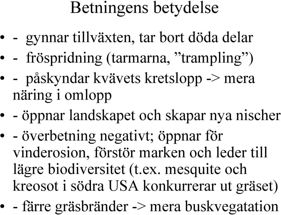 överbetning negativt; öppnar för vinderosion, förstör marken och leder till lägre biodiversitet (t.