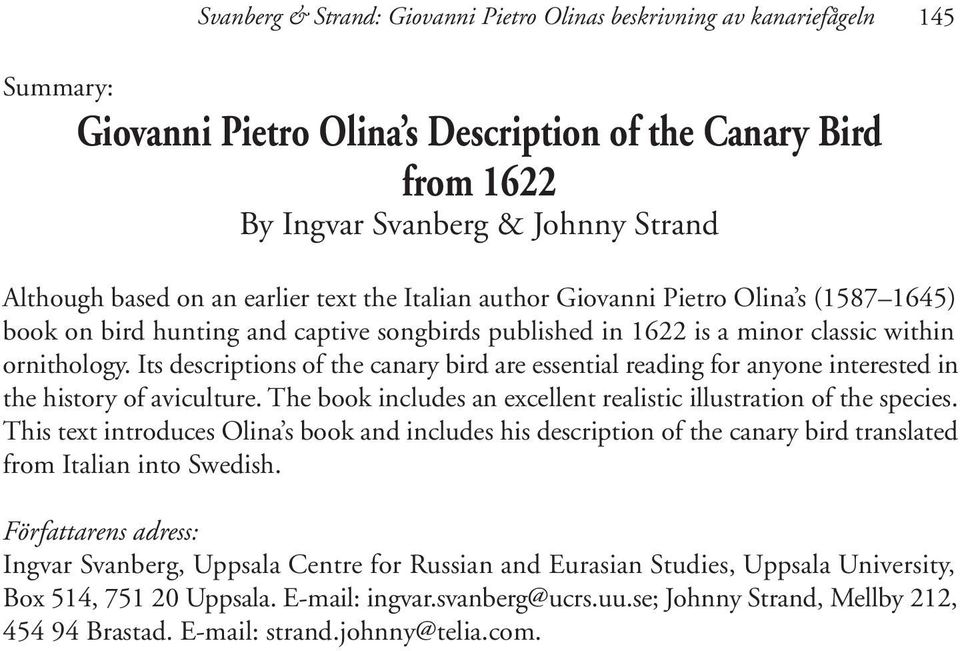 Its descriptions of the canary bird are essential reading for anyone interested in the history of aviculture. The book includes an excellent realistic illustration of the species.
