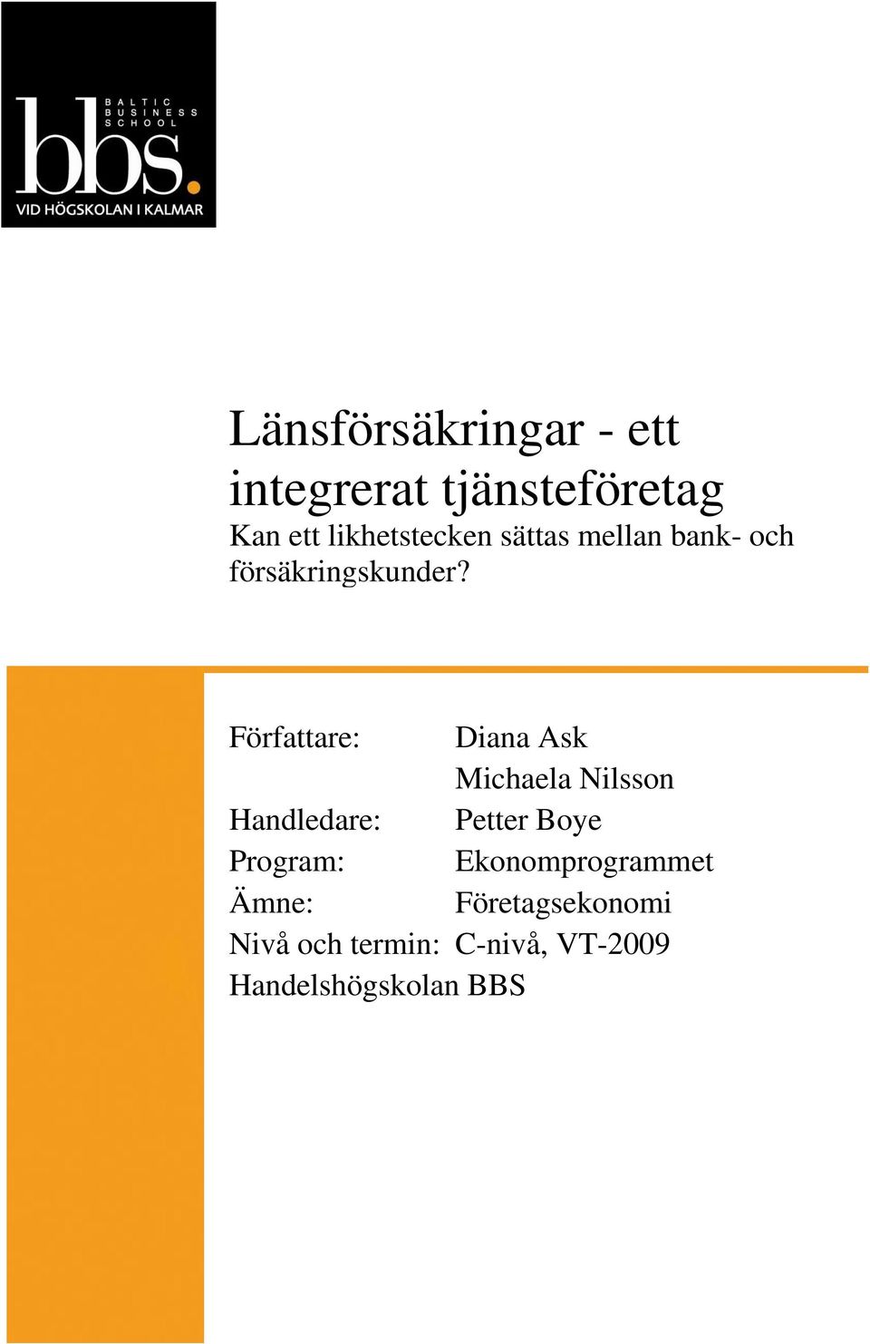 Författare: Diana Ask Michaela Nilsson Handledare: Petter Boye