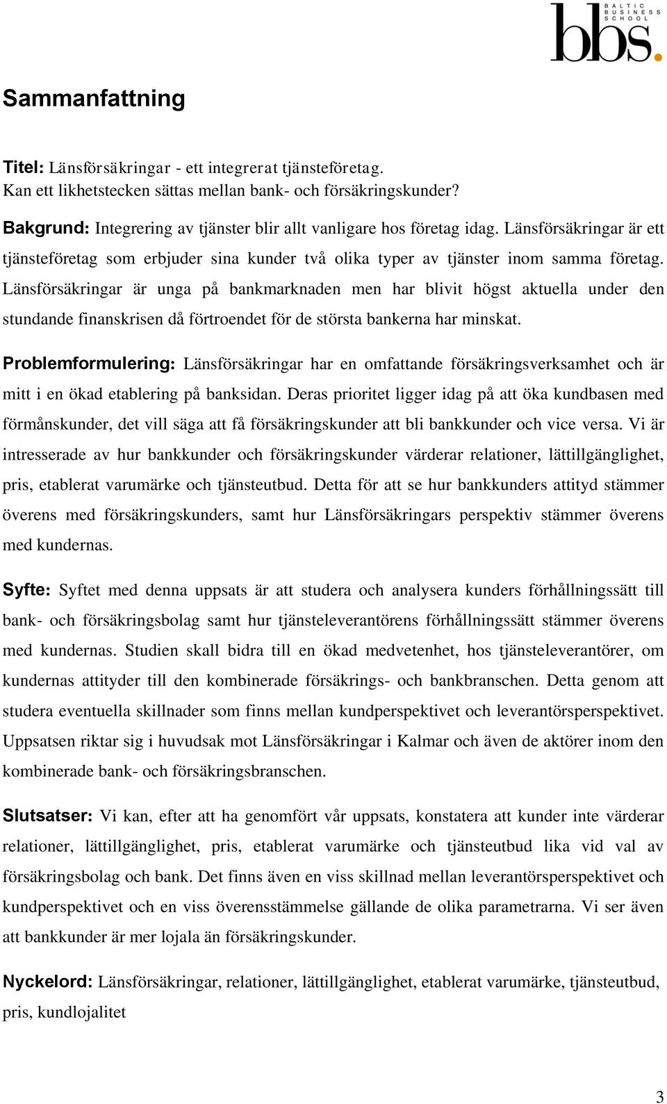 Länsförsäkringar är unga på bankmarknaden men har blivit högst aktuella under den stundande finanskrisen då förtroendet för de största bankerna har minskat.