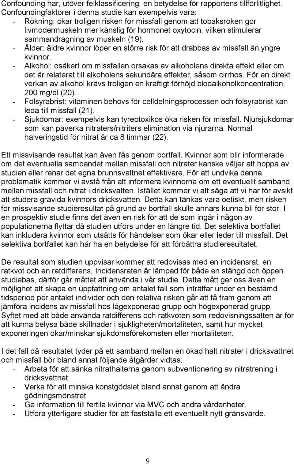 sammandragning av muskeln (19). - Ålder: äldre kvinnor löper en större risk för att drabbas av missfall än yngre kvinnor.