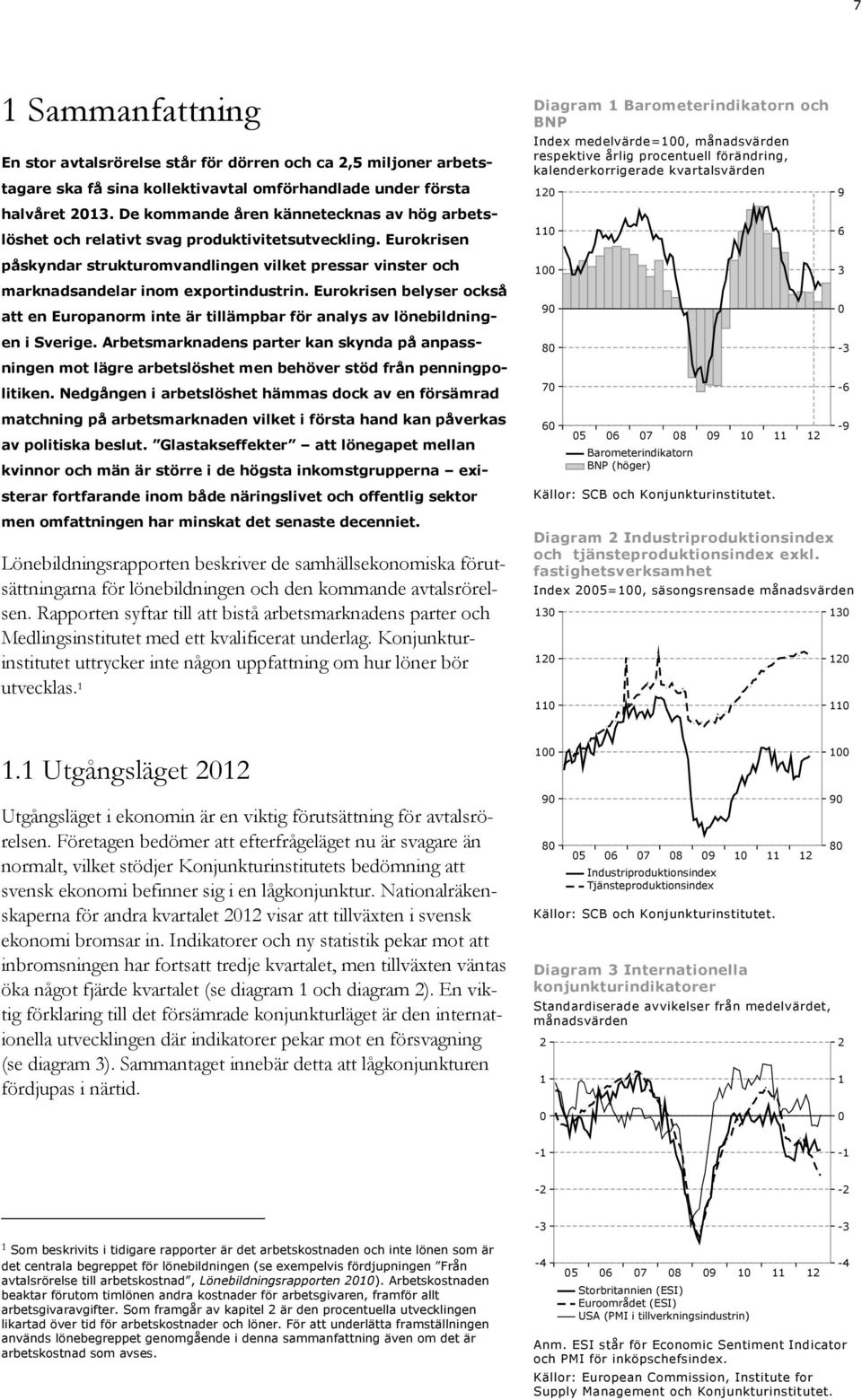 Eurokrisen belyser också att en Europanorm inte är tillämpbar för analys av lönebildningen i Sverige.