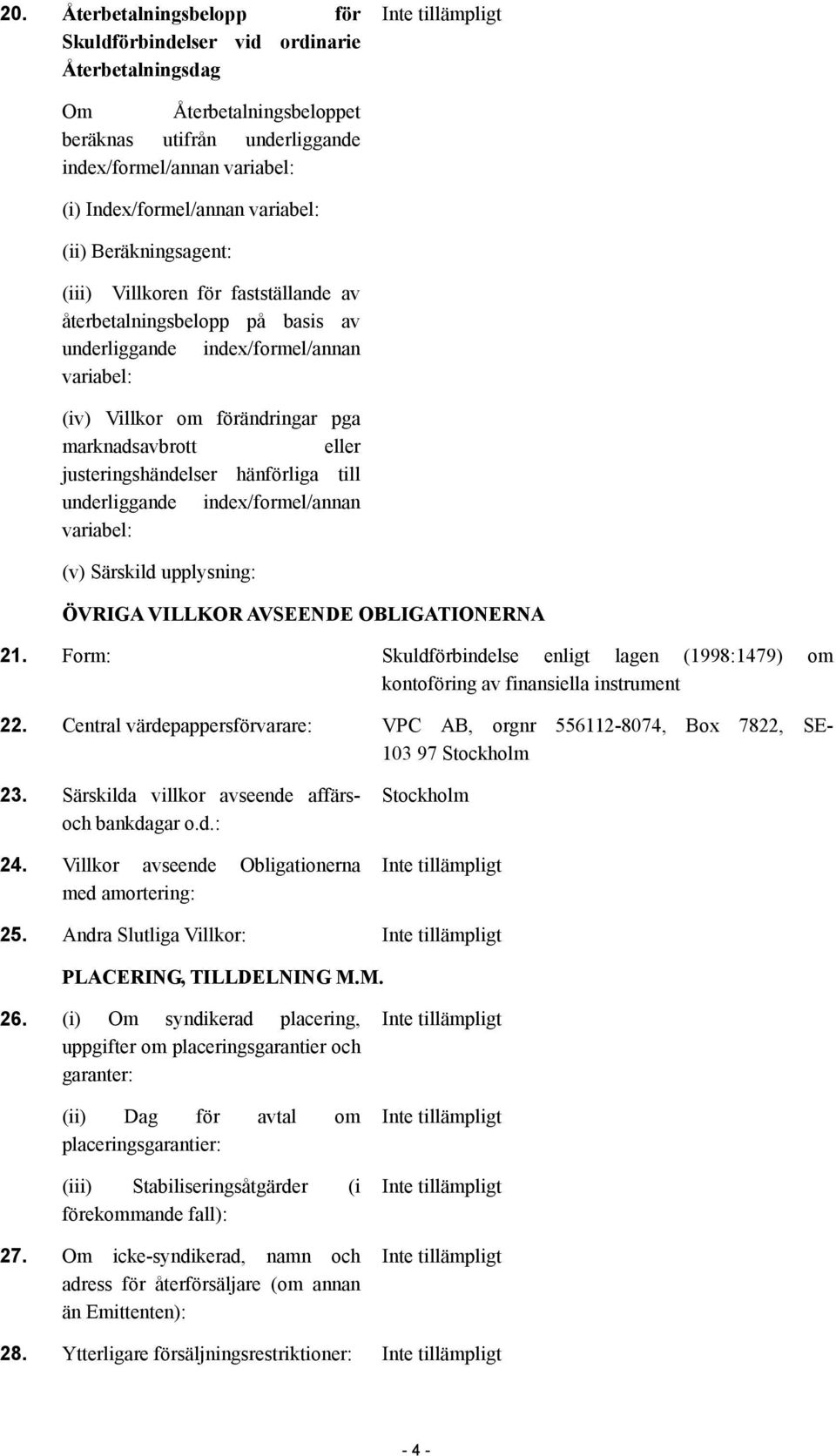 justeringshändelser hänförliga till underliggande index/formel/annan variabel: (v) Särskild upplysning: ÖVRIGA VILLKOR AVSEENDE OBLIGATIONERNA 21.