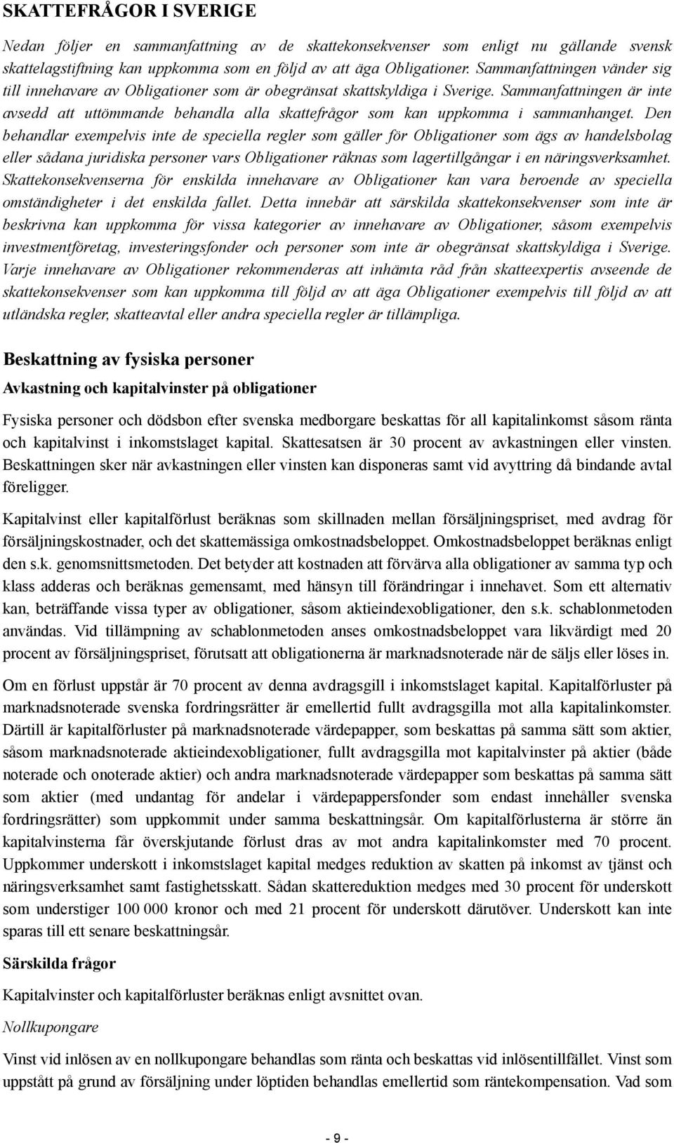 Sammanfattningen är inte avsedd att uttömmande behandla alla skattefrågor som kan uppkomma i sammanhanget.