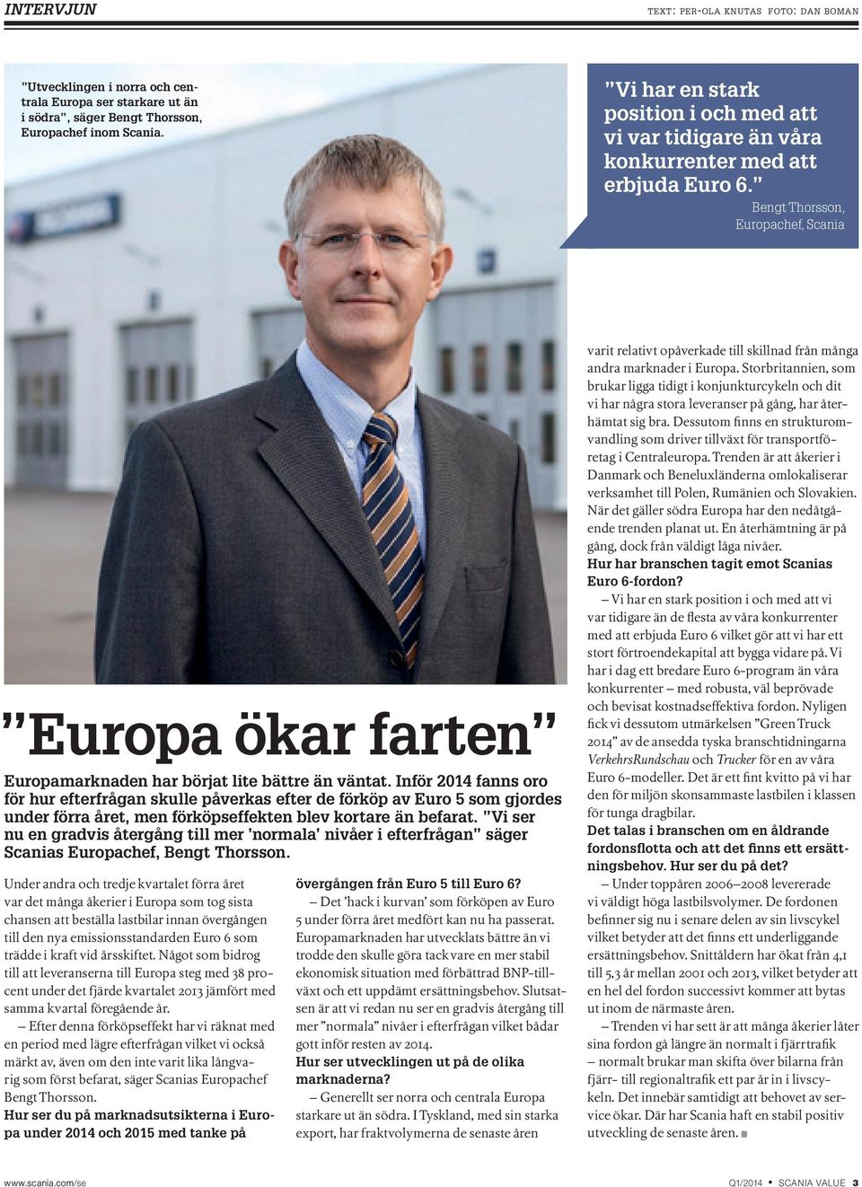 Bengt Thorsson, Europachef, Scania Europa ökar farten Europamarknaden har börjat lite bättre än väntat.