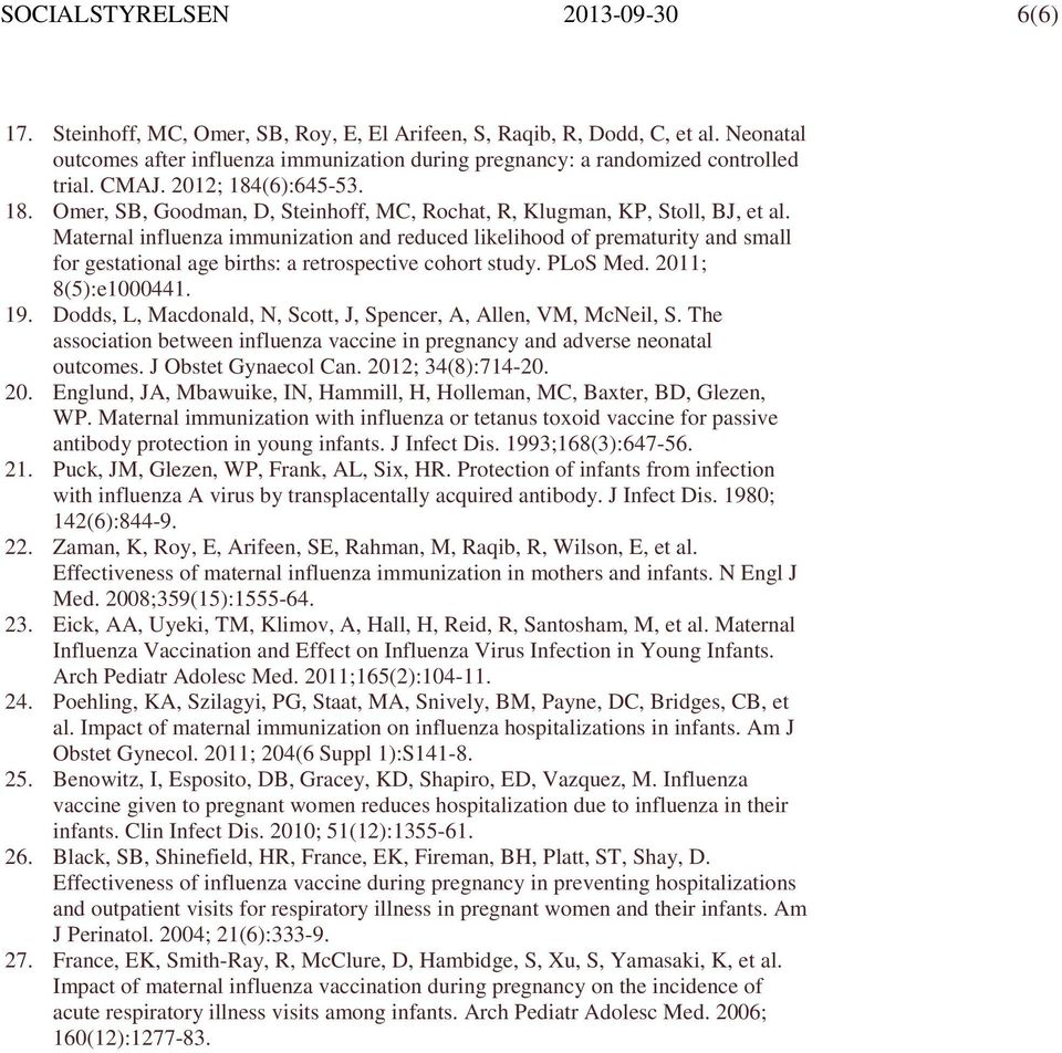 Maternal influenza immunization and reduced likelihood of prematurity and small for gestational age births: a retrospective cohort study. PLoS Med. 2011; 8(5):e1000441. 19.