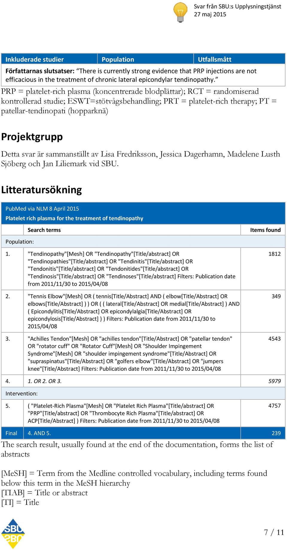 PRP = platelet-rich plasma (koncentrerade blodplättar); RCT = randomiserad kontrollerad studie; ESWT=stötvågsbehandling; PRT = platelet-rich therapy; PT = patellar-tendinopati (hopparknä)