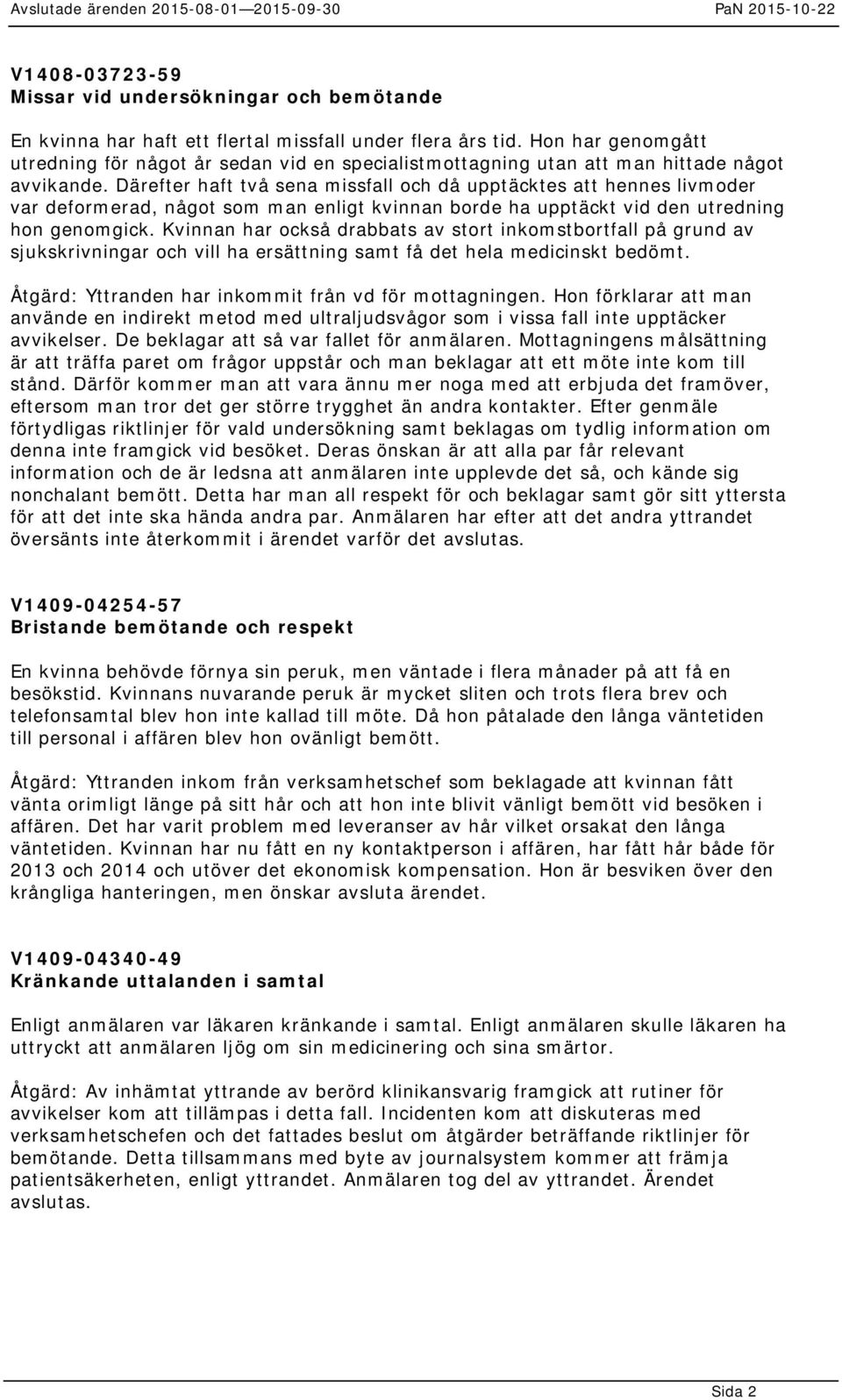 Därefter haft två sena missfall och då upptäcktes att hennes livmoder var deformerad, något som man enligt kvinnan borde ha upptäckt vid den utredning hon genomgick.