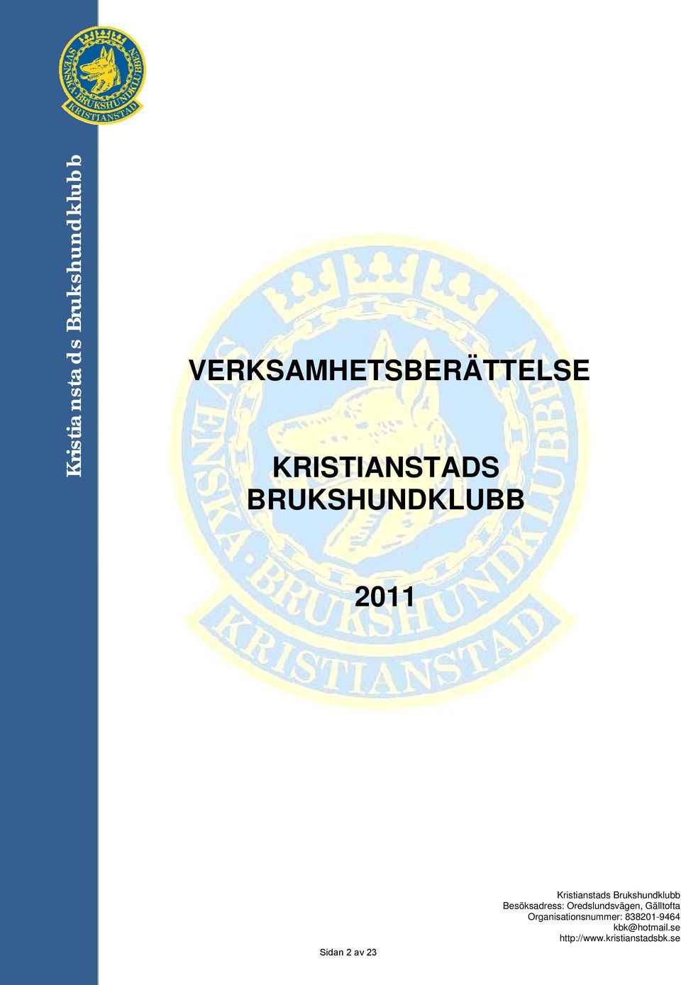 Brukshundklubb Besöksadress: Oredslundsvägen, Gälltofta