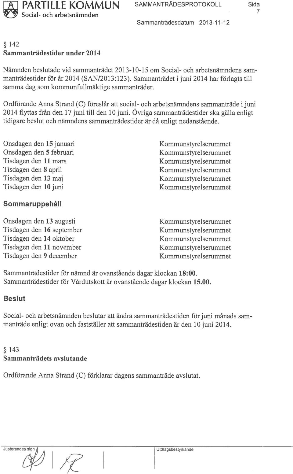 Ordförande Anna Strand (C) föreslår att social- och arbetsnämndens sammanträde i juni 2014 flyttas från den 17 juni till den 10 juni.