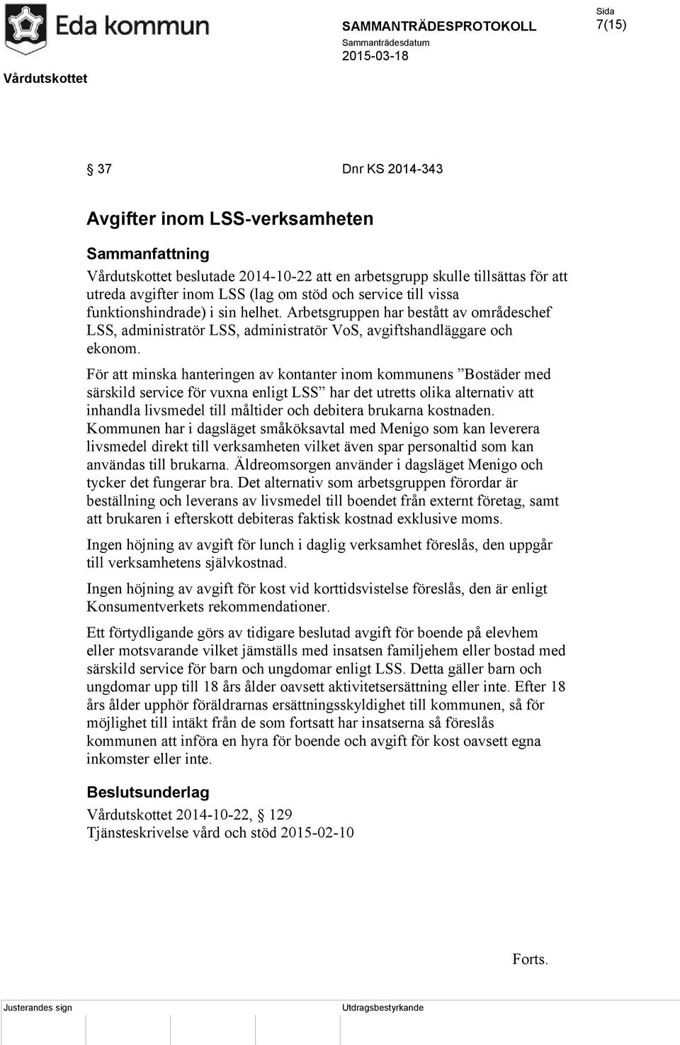 För att minska hanteringen av kontanter inom kommunens Bostäder med särskild service för vuxna enligt LSS har det utretts olika alternativ att inhandla livsmedel till måltider och debitera brukarna