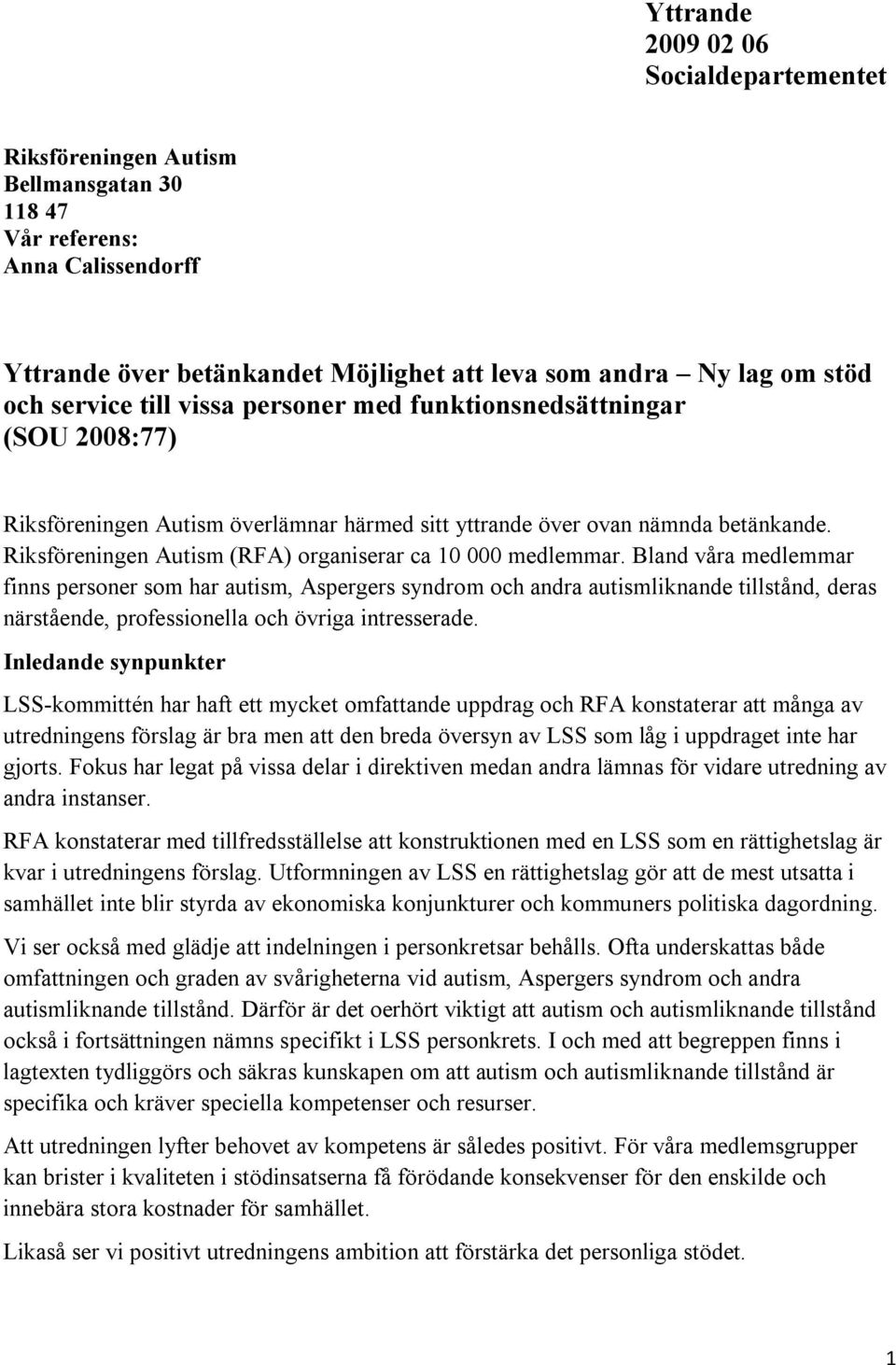 Riksföreningen Autism (RFA) organiserar ca 10 000 medlemmar.